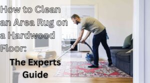 How to Clean an Area Rug on Hardwood Floor