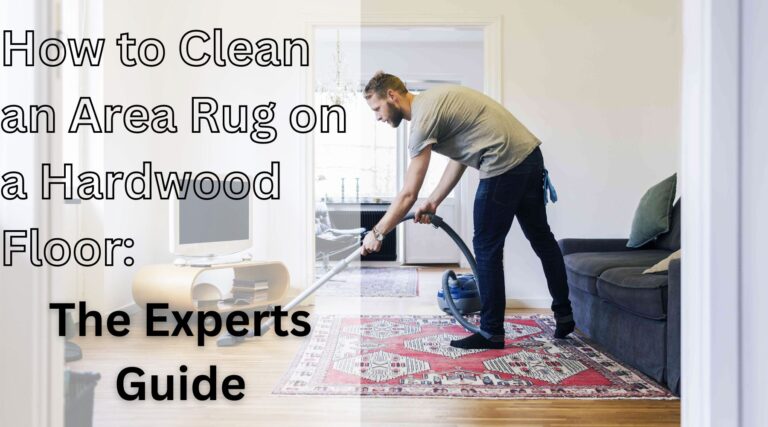 How to Clean an Area Rug on Hardwood Floor