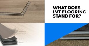 What Does Lvt Stand for in Flooring